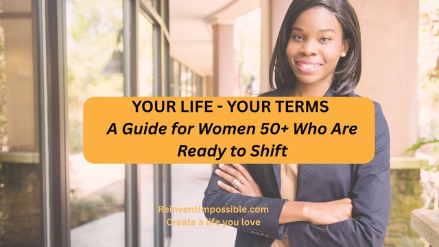 Your Life, Your Terms: A Guide for Women 50+ Who Are Ready to Shift